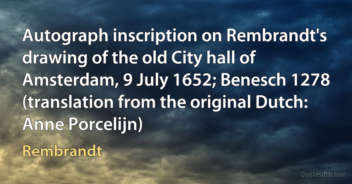 Autograph inscription on Rembrandt's drawing of the old City hall of Amsterdam, 9 July 1652; Benesch 1278 (translation from the original Dutch: Anne Porcelijn) (Rembrandt)