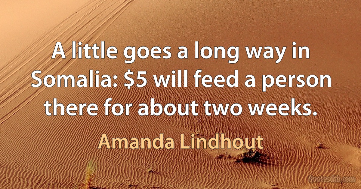 A little goes a long way in Somalia: $5 will feed a person there for about two weeks. (Amanda Lindhout)