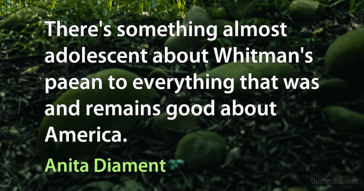 There's something almost adolescent about Whitman's paean to everything that was and remains good about America. (Anita Diament)