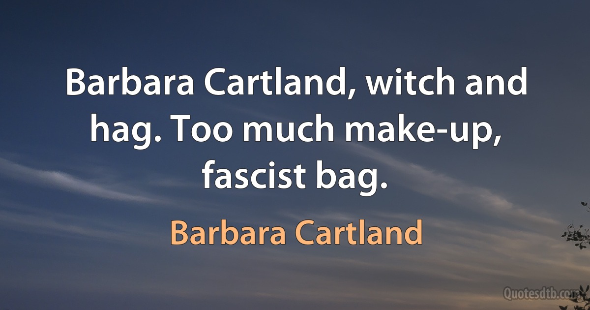 Barbara Cartland, witch and hag. Too much make-up, fascist bag. (Barbara Cartland)