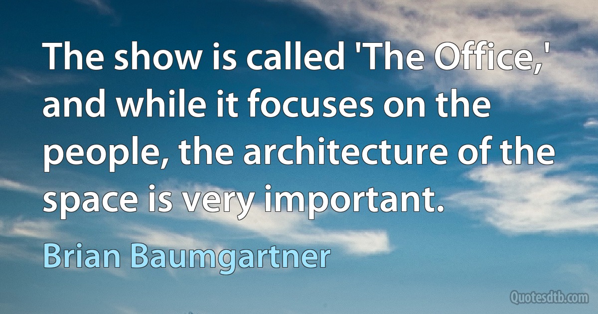 The show is called 'The Office,' and while it focuses on the people, the architecture of the space is very important. (Brian Baumgartner)