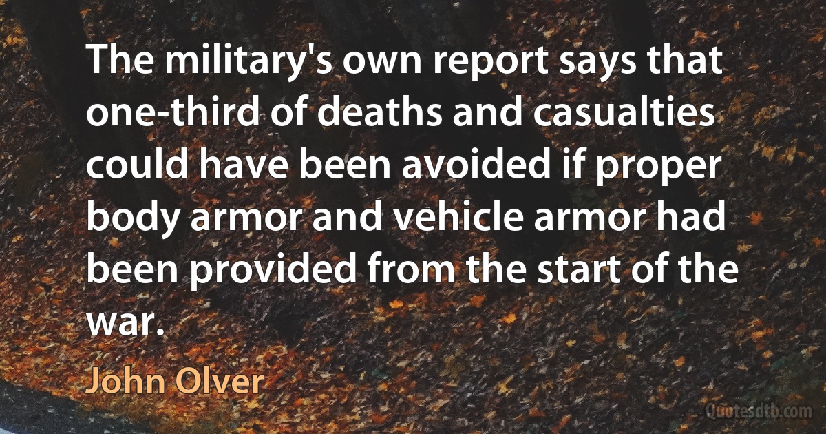 The military's own report says that one-third of deaths and casualties could have been avoided if proper body armor and vehicle armor had been provided from the start of the war. (John Olver)