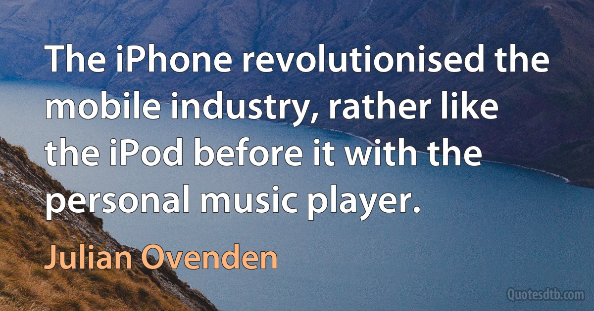 The iPhone revolutionised the mobile industry, rather like the iPod before it with the personal music player. (Julian Ovenden)