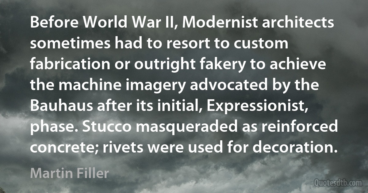 Before World War II, Modernist architects sometimes had to resort to custom fabrication or outright fakery to achieve the machine imagery advocated by the Bauhaus after its initial, Expressionist, phase. Stucco masqueraded as reinforced concrete; rivets were used for decoration. (Martin Filler)