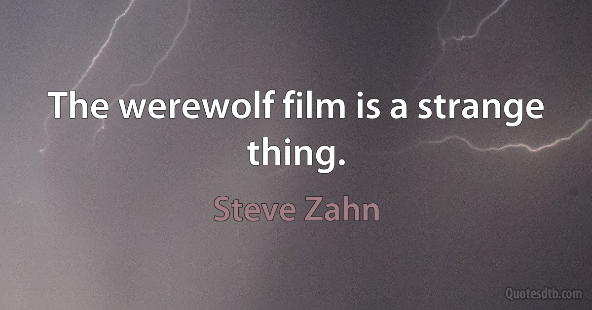 The werewolf film is a strange thing. (Steve Zahn)