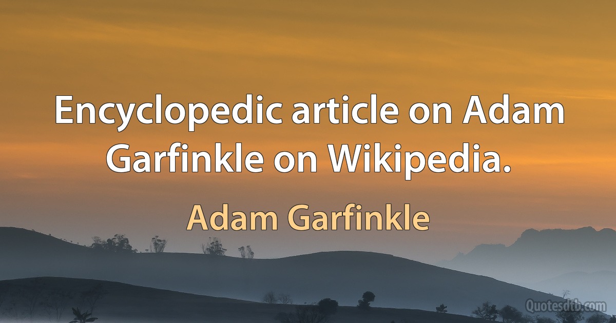 Encyclopedic article on Adam Garfinkle on Wikipedia. (Adam Garfinkle)