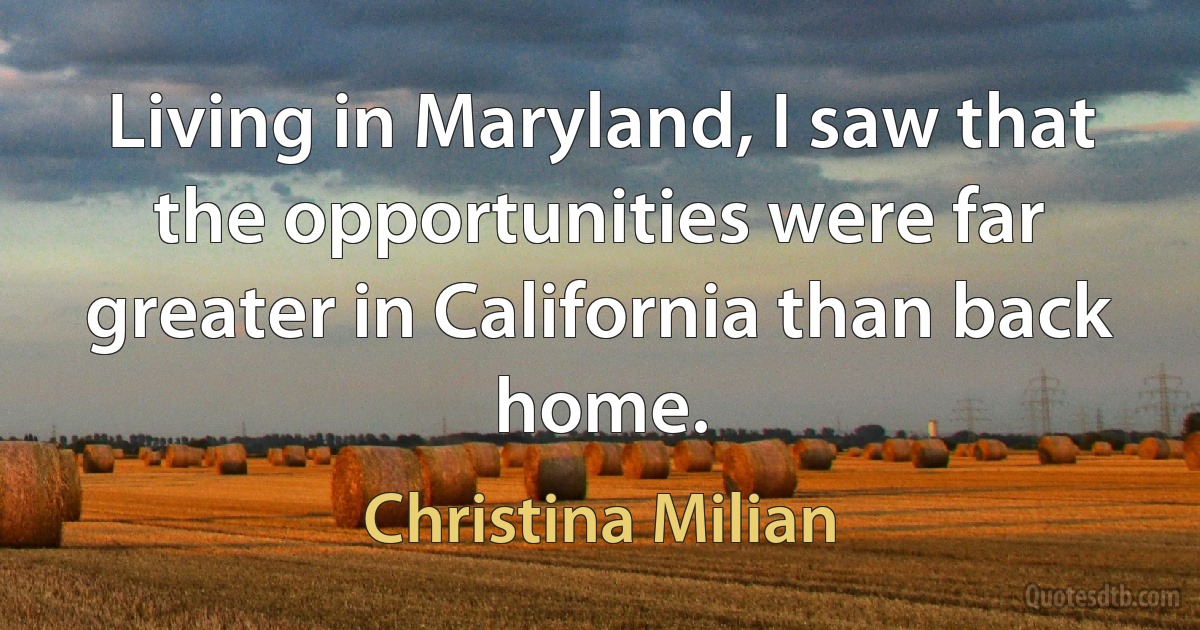 Living in Maryland, I saw that the opportunities were far greater in California than back home. (Christina Milian)