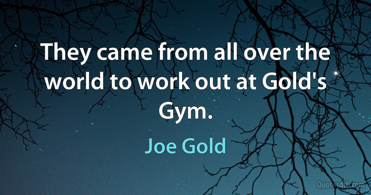 They came from all over the world to work out at Gold's Gym. (Joe Gold)