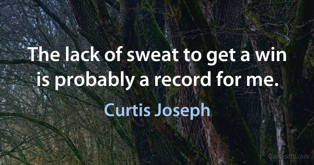 The lack of sweat to get a win is probably a record for me. (Curtis Joseph)