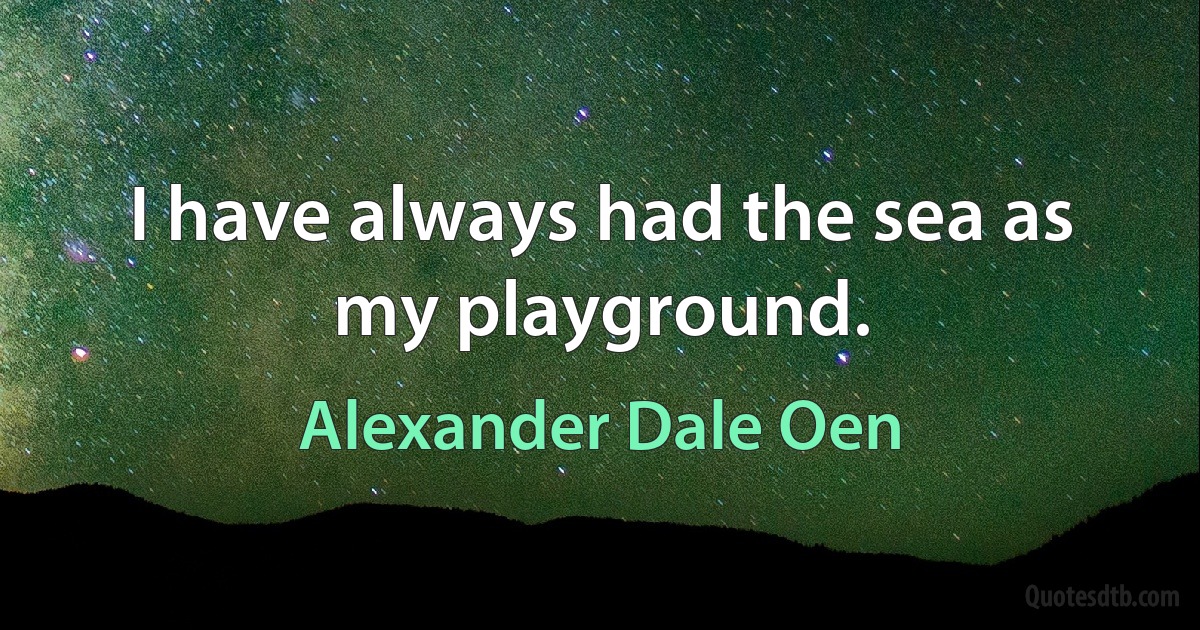 I have always had the sea as my playground. (Alexander Dale Oen)