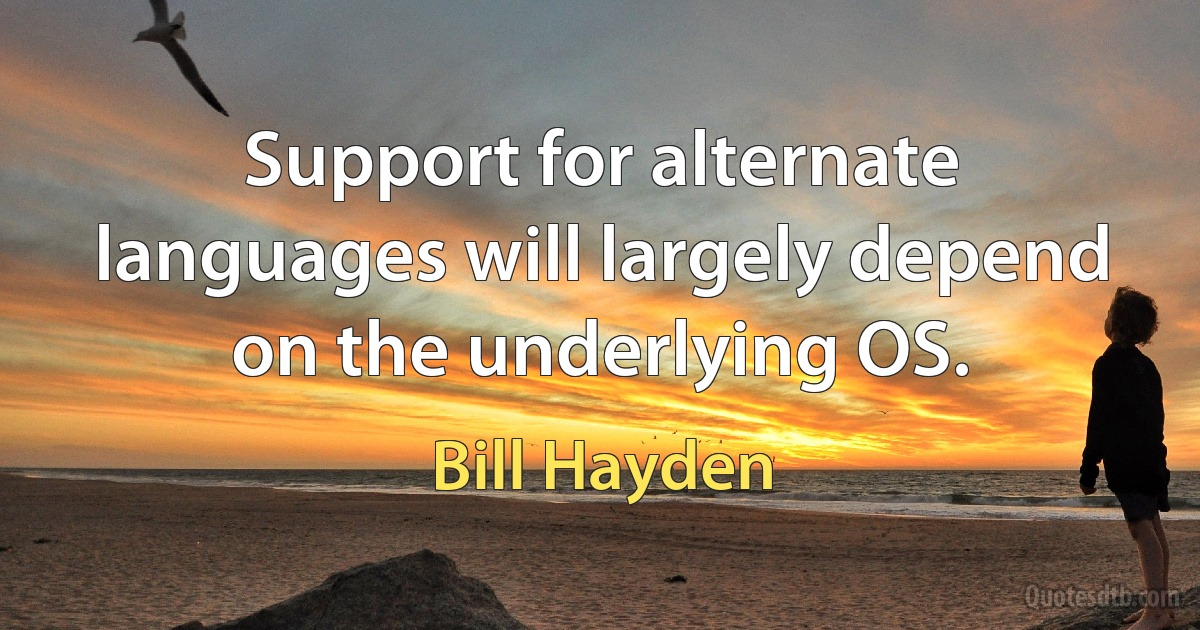 Support for alternate languages will largely depend on the underlying OS. (Bill Hayden)