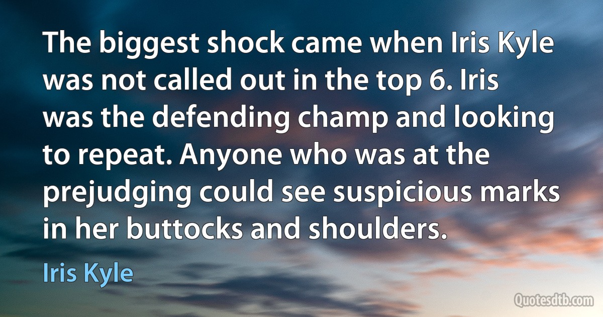 The biggest shock came when Iris Kyle was not called out in the top 6. Iris was the defending champ and looking to repeat. Anyone who was at the prejudging could see suspicious marks in her buttocks and shoulders. (Iris Kyle)