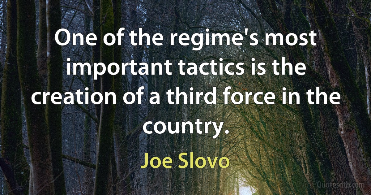 One of the regime's most important tactics is the creation of a third force in the country. (Joe Slovo)