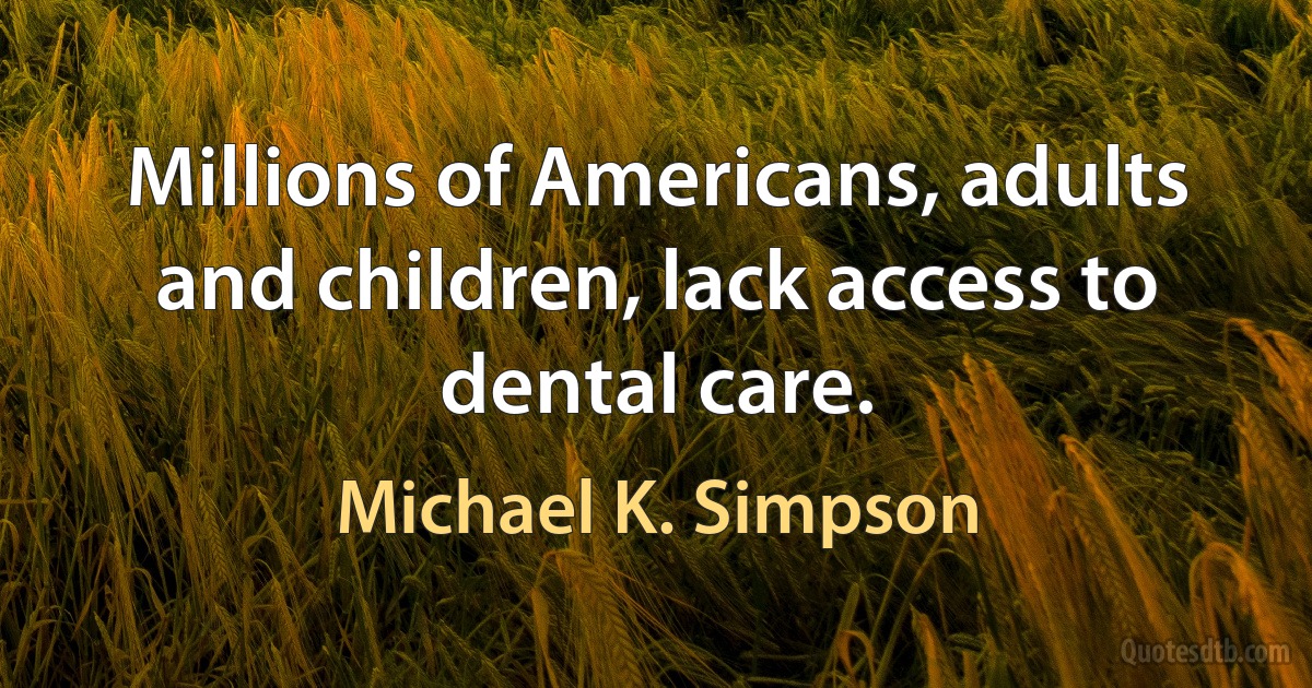 Millions of Americans, adults and children, lack access to dental care. (Michael K. Simpson)