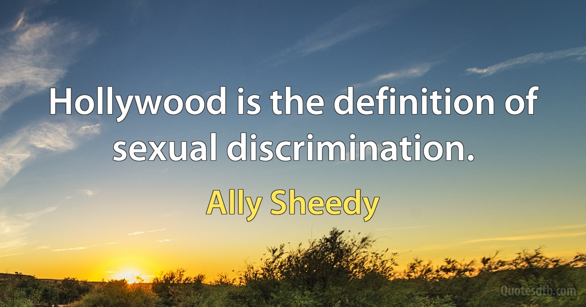 Hollywood is the definition of sexual discrimination. (Ally Sheedy)