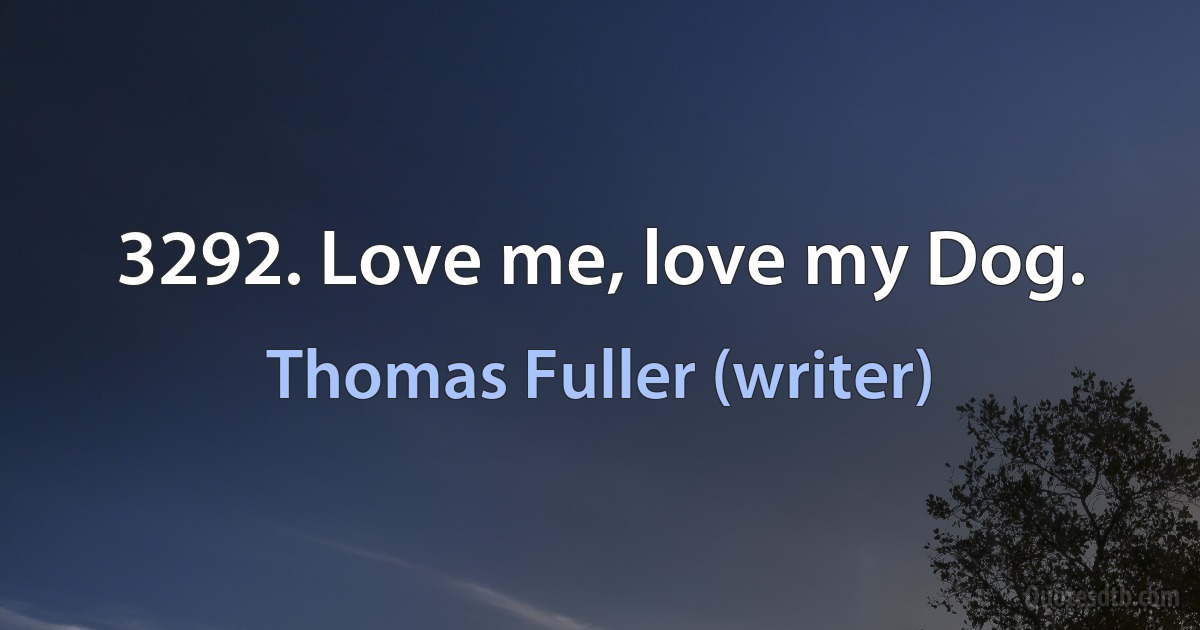 3292. Love me, love my Dog. (Thomas Fuller (writer))