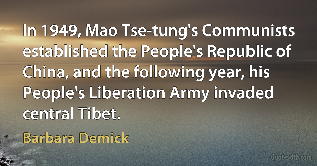 In 1949, Mao Tse-tung's Communists established the People's Republic of China, and the following year, his People's Liberation Army invaded central Tibet. (Barbara Demick)