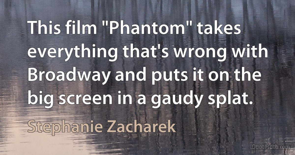 This film "Phantom" takes everything that's wrong with Broadway and puts it on the big screen in a gaudy splat. (Stephanie Zacharek)