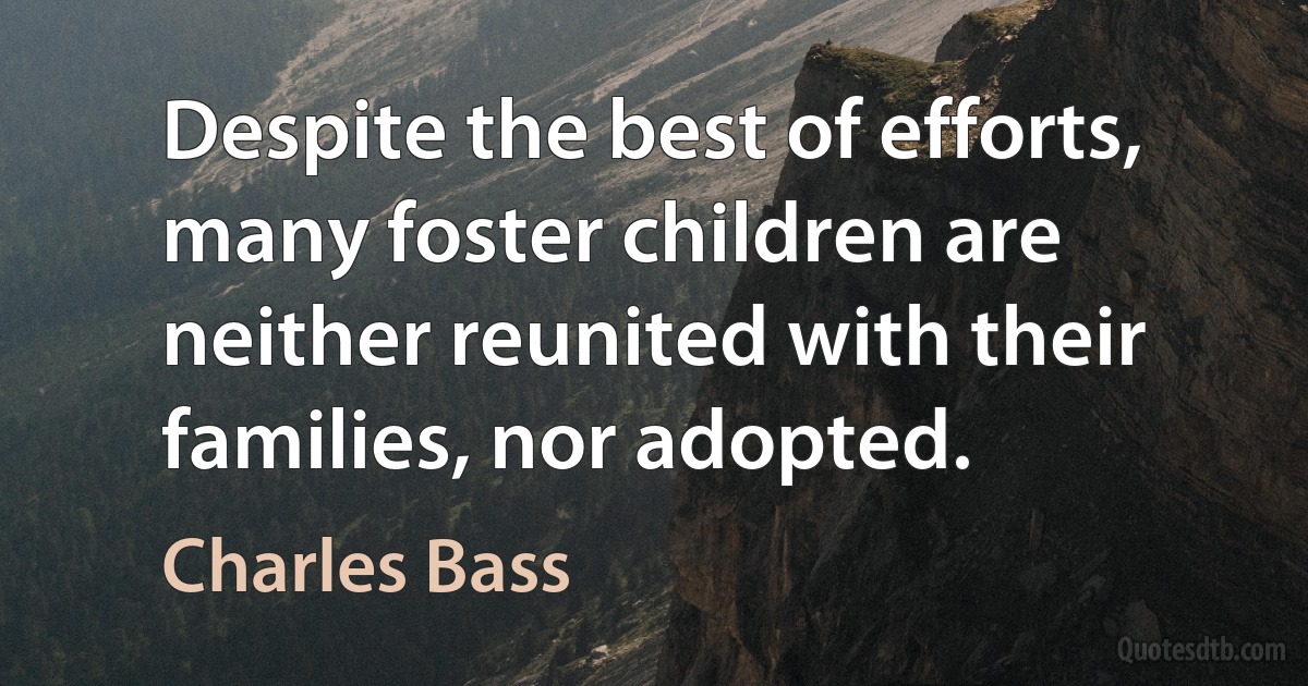 Despite the best of efforts, many foster children are neither reunited with their families, nor adopted. (Charles Bass)