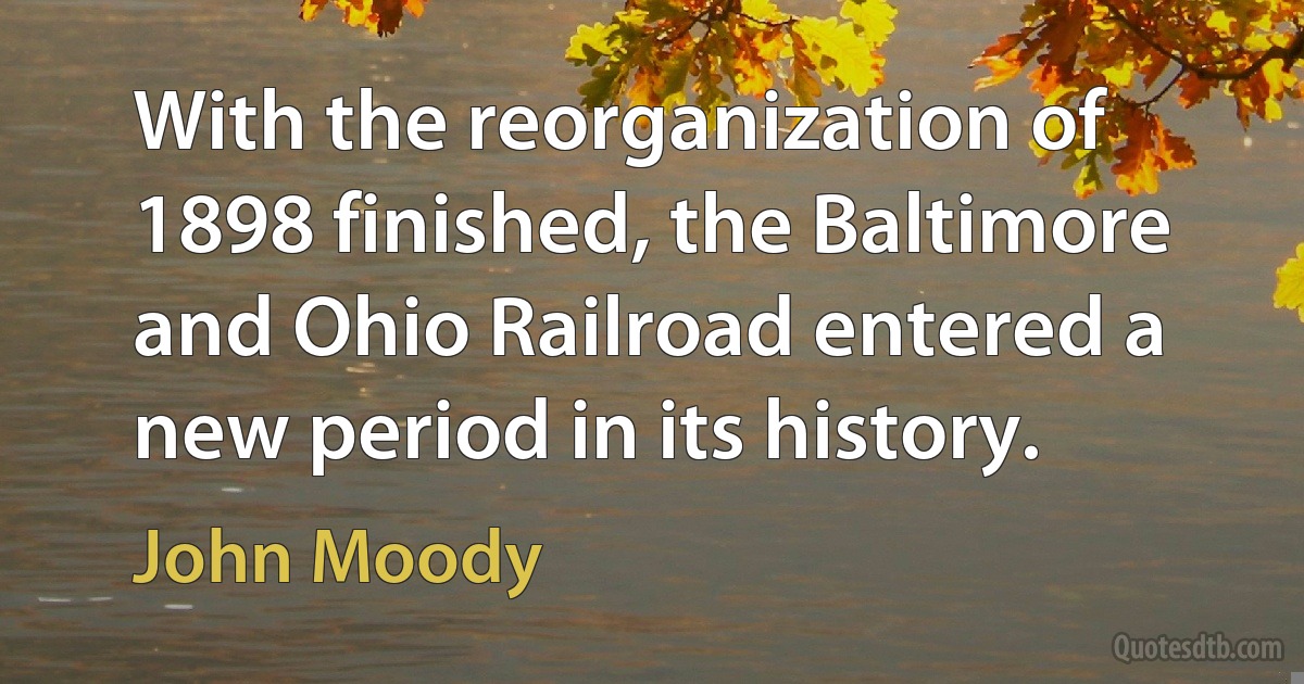 With the reorganization of 1898 finished, the Baltimore and Ohio Railroad entered a new period in its history. (John Moody)