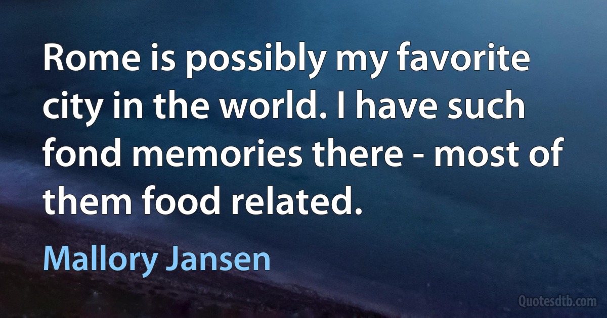 Rome is possibly my favorite city in the world. I have such fond memories there - most of them food related. (Mallory Jansen)