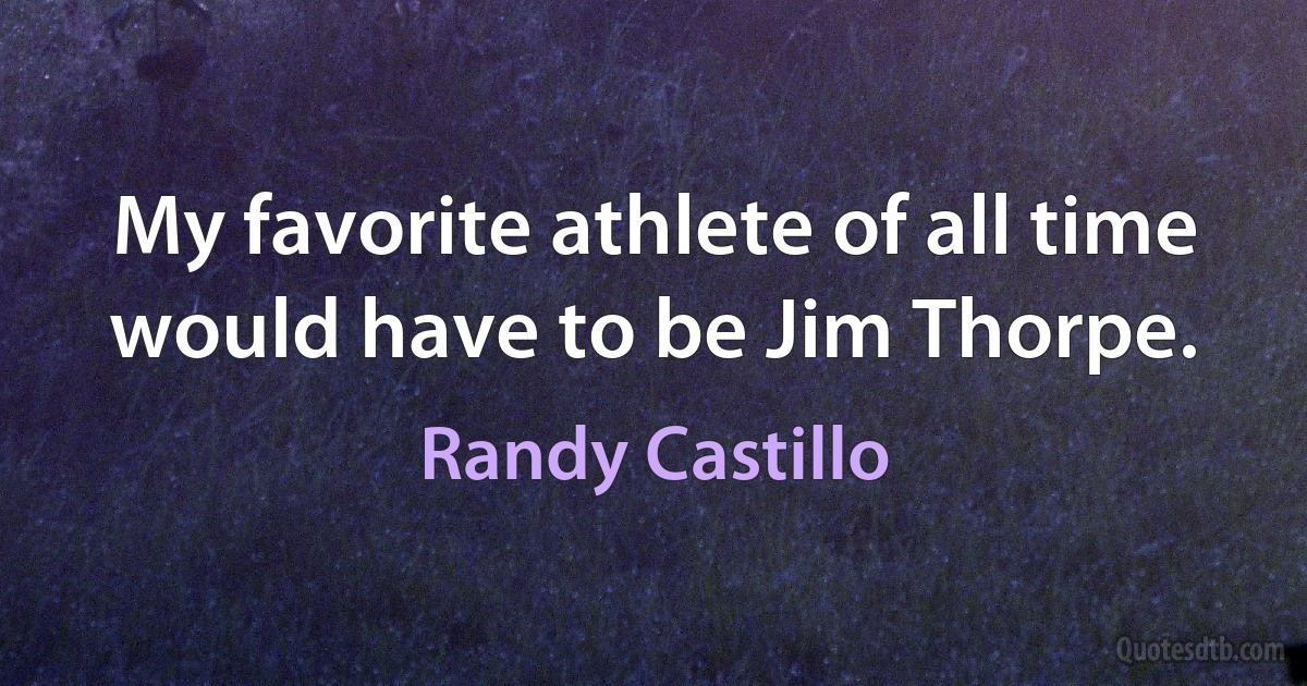 My favorite athlete of all time would have to be Jim Thorpe. (Randy Castillo)