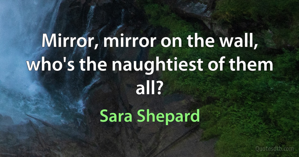 Mirror, mirror on the wall, who's the naughtiest of them all? (Sara Shepard)