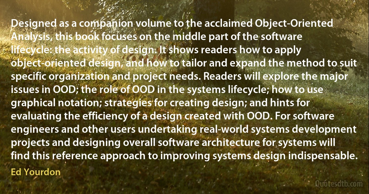 Designed as a companion volume to the acclaimed Object-Oriented Analysis, this book focuses on the middle part of the software lifecycle: the activity of design. It shows readers how to apply object-oriented design, and how to tailor and expand the method to suit specific organization and project needs. Readers will explore the major issues in OOD; the role of OOD in the systems lifecycle; how to use graphical notation; strategies for creating design; and hints for evaluating the efficiency of a design created with OOD. For software engineers and other users undertaking real-world systems development projects and designing overall software architecture for systems will find this reference approach to improving systems design indispensable. (Ed Yourdon)