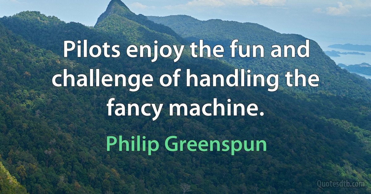 Pilots enjoy the fun and challenge of handling the fancy machine. (Philip Greenspun)