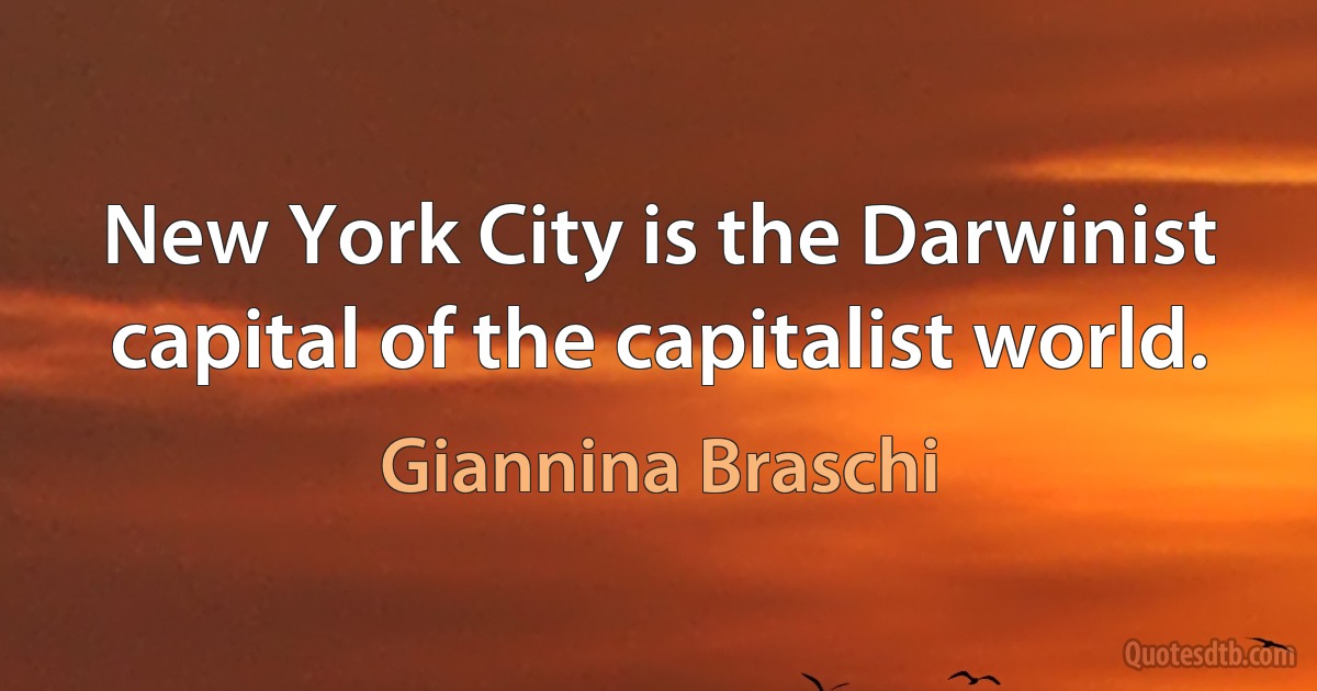 New York City is the Darwinist capital of the capitalist world. (Giannina Braschi)