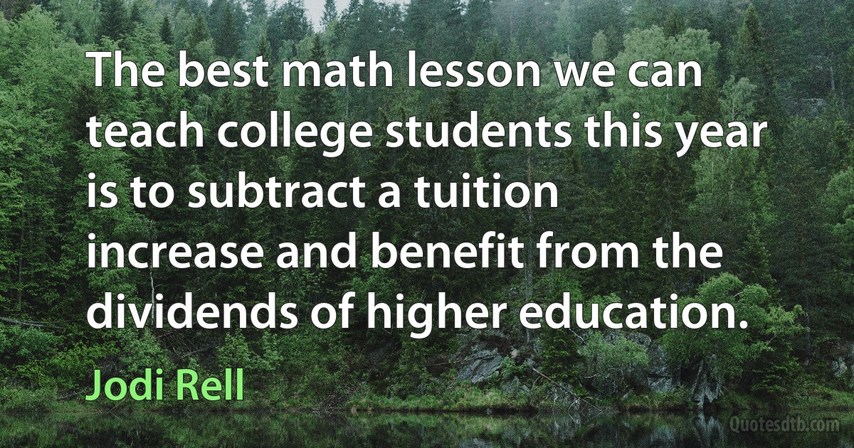 The best math lesson we can teach college students this year is to subtract a tuition increase and benefit from the dividends of higher education. (Jodi Rell)