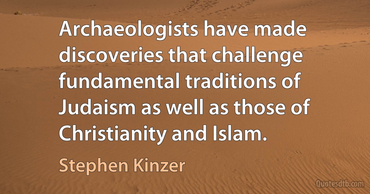 Archaeologists have made discoveries that challenge fundamental traditions of Judaism as well as those of Christianity and Islam. (Stephen Kinzer)