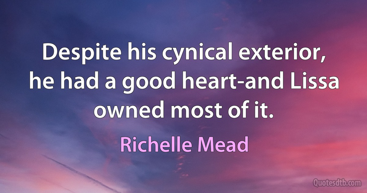 Despite his cynical exterior, he had a good heart-and Lissa owned most of it. (Richelle Mead)