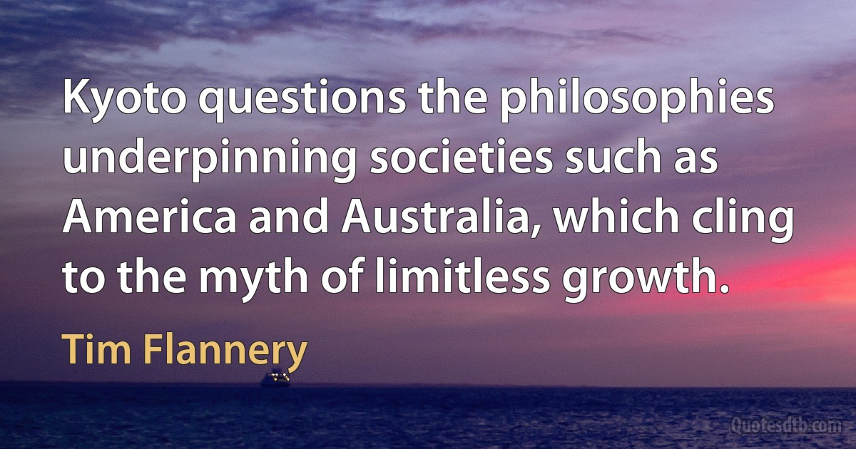 Kyoto questions the philosophies underpinning societies such as America and Australia, which cling to the myth of limitless growth. (Tim Flannery)