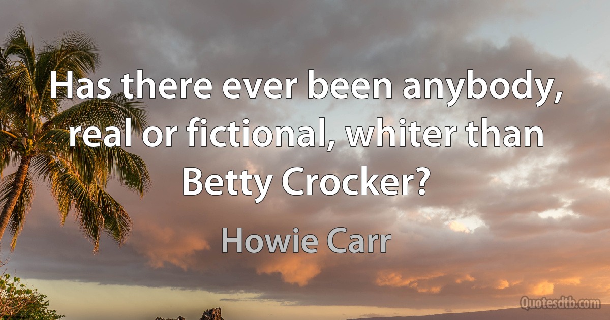 Has there ever been anybody, real or fictional, whiter than Betty Crocker? (Howie Carr)