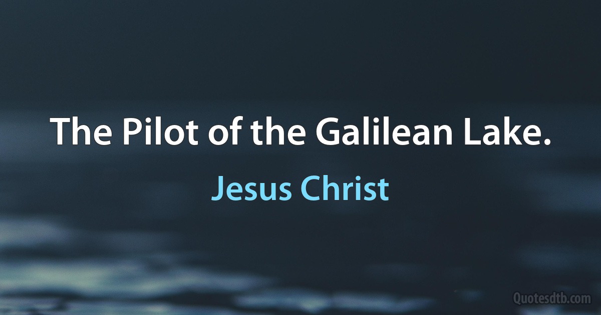 The Pilot of the Galilean Lake. (Jesus Christ)