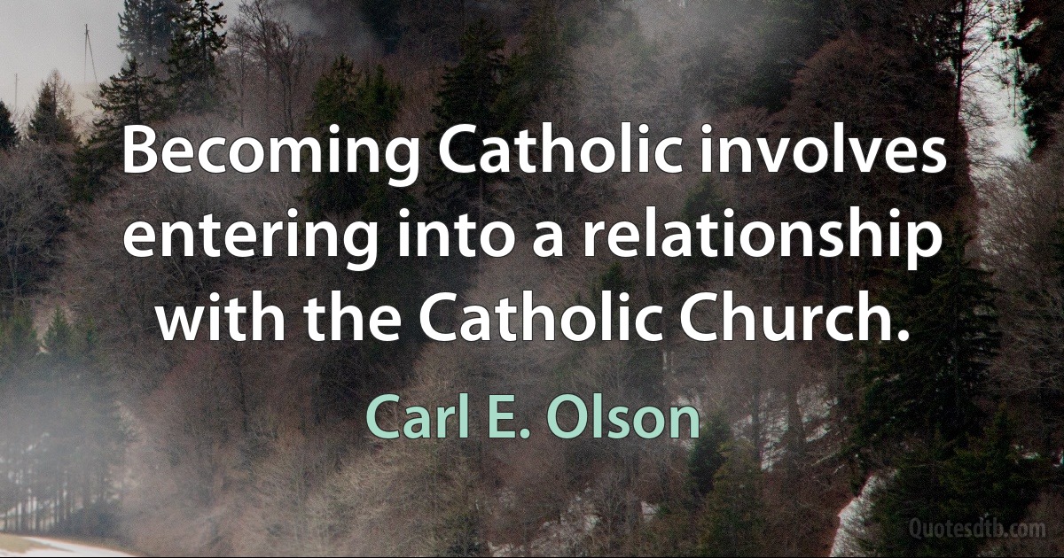 Becoming Catholic involves entering into a relationship with the Catholic Church. (Carl E. Olson)