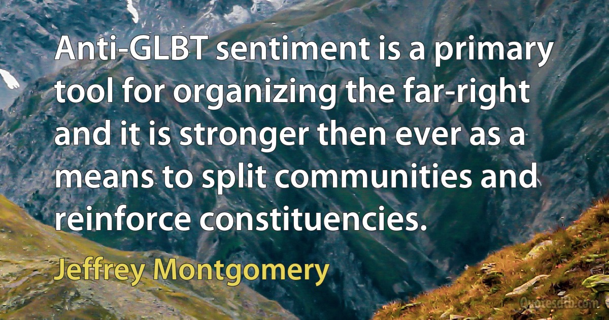 Anti-GLBT sentiment is a primary tool for organizing the far-right and it is stronger then ever as a means to split communities and reinforce constituencies. (Jeffrey Montgomery)