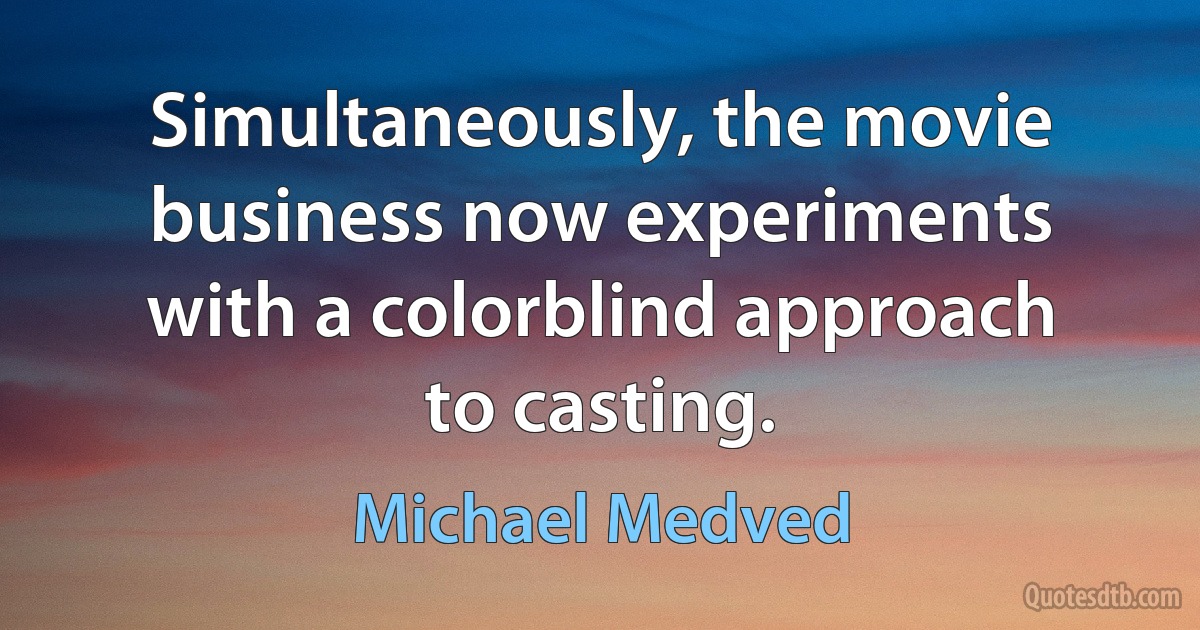 Simultaneously, the movie business now experiments with a colorblind approach to casting. (Michael Medved)