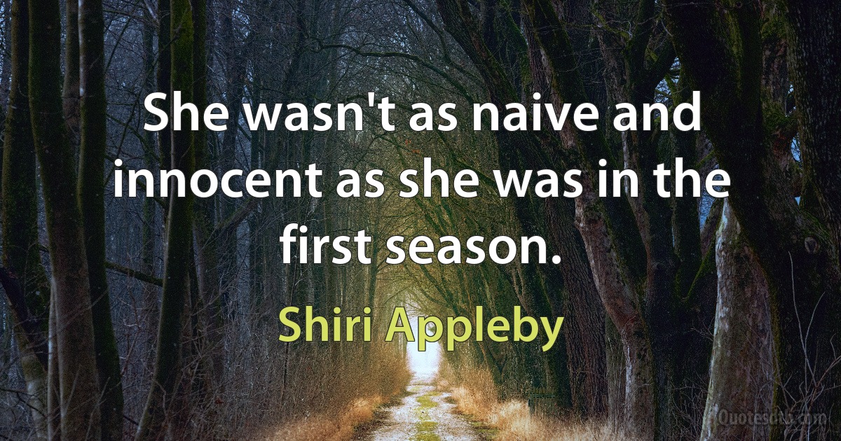 She wasn't as naive and innocent as she was in the first season. (Shiri Appleby)