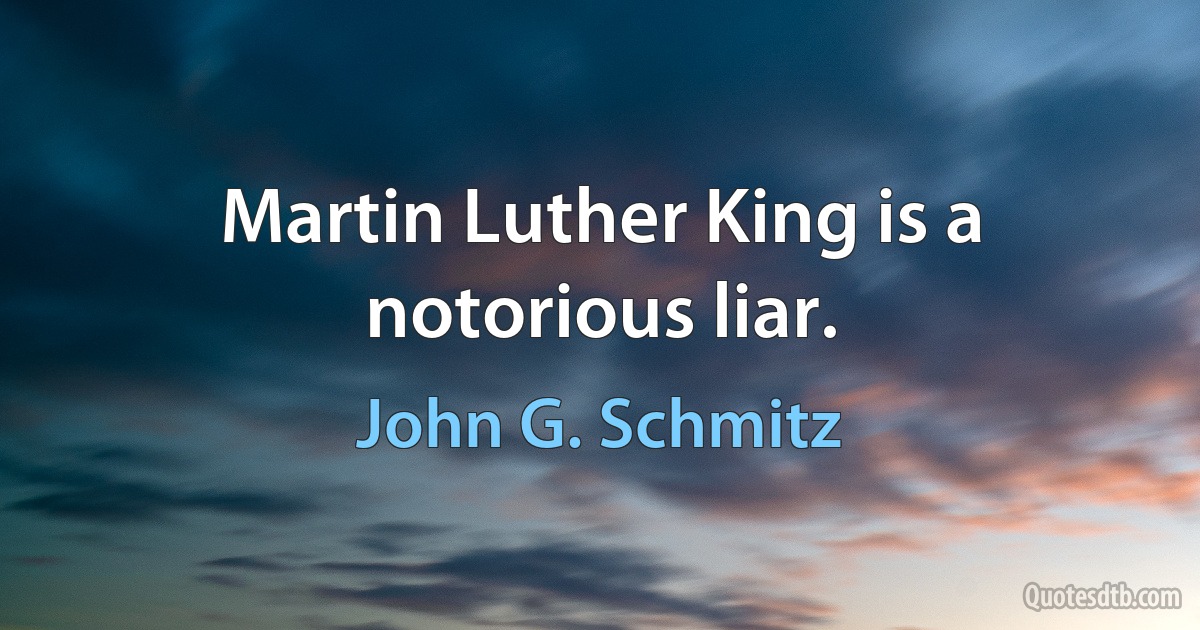 Martin Luther King is a notorious liar. (John G. Schmitz)