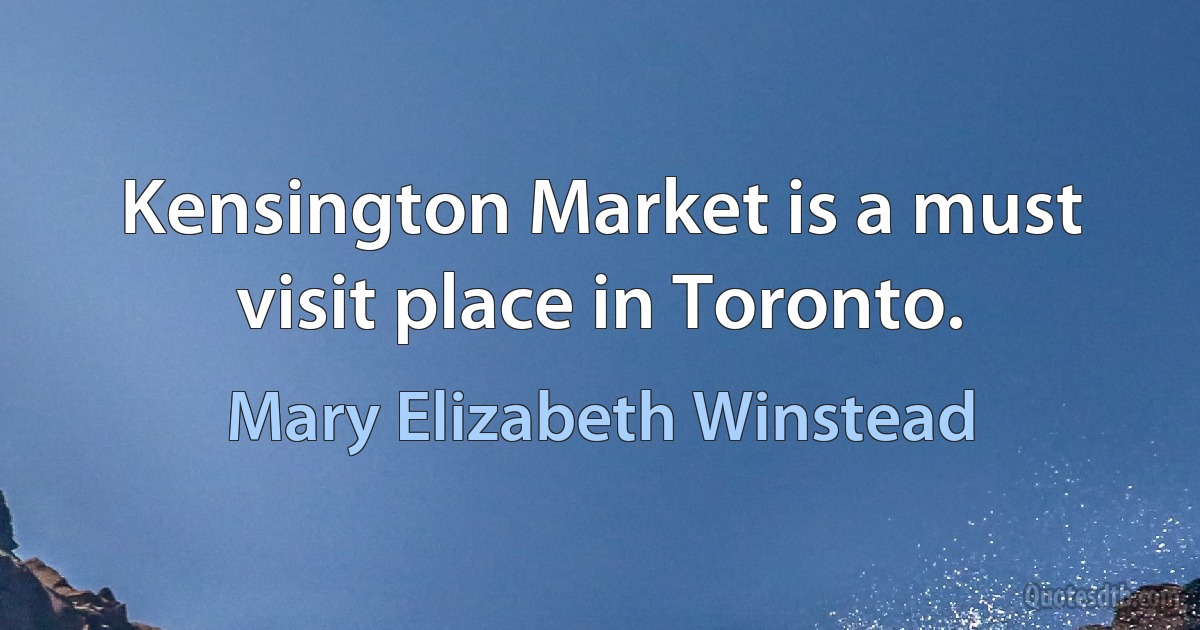 Kensington Market is a must visit place in Toronto. (Mary Elizabeth Winstead)