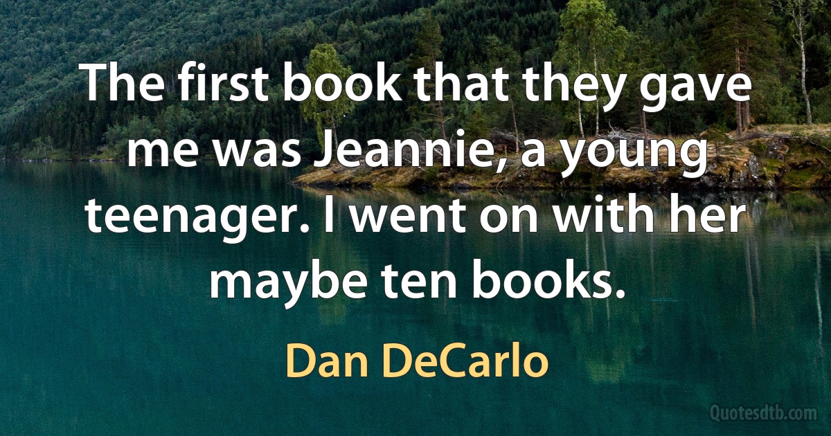 The first book that they gave me was Jeannie, a young teenager. I went on with her maybe ten books. (Dan DeCarlo)