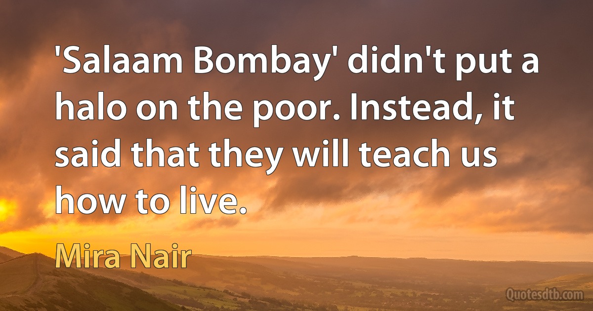 'Salaam Bombay' didn't put a halo on the poor. Instead, it said that they will teach us how to live. (Mira Nair)