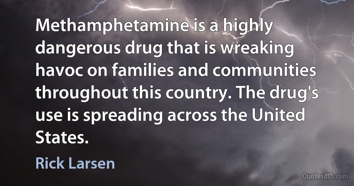 Methamphetamine is a highly dangerous drug that is wreaking havoc on families and communities throughout this country. The drug's use is spreading across the United States. (Rick Larsen)