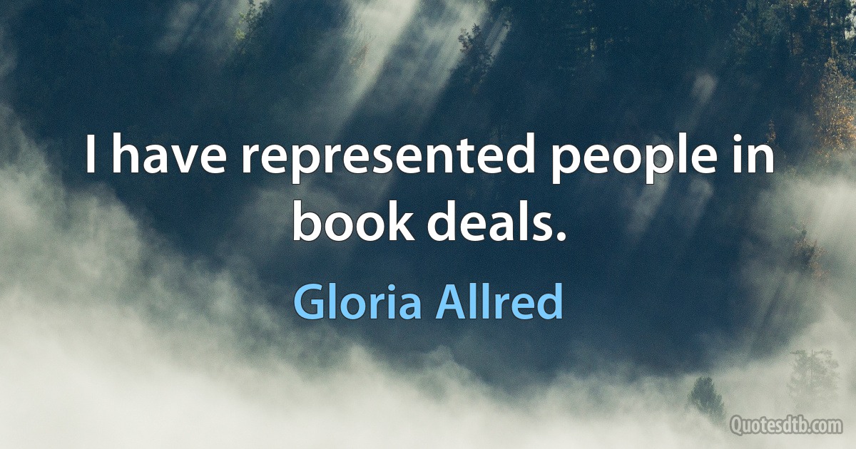 I have represented people in book deals. (Gloria Allred)