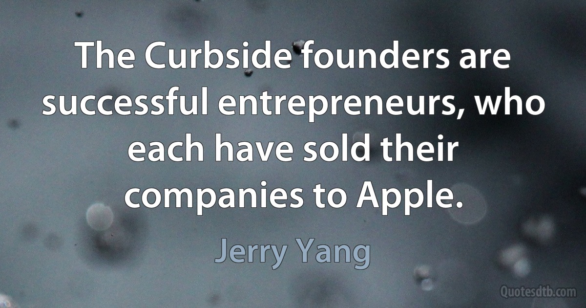 The Curbside founders are successful entrepreneurs, who each have sold their companies to Apple. (Jerry Yang)