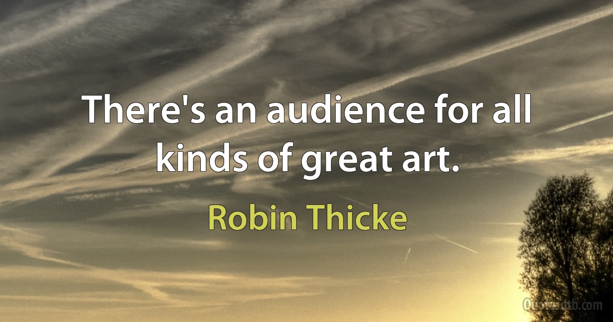 There's an audience for all kinds of great art. (Robin Thicke)