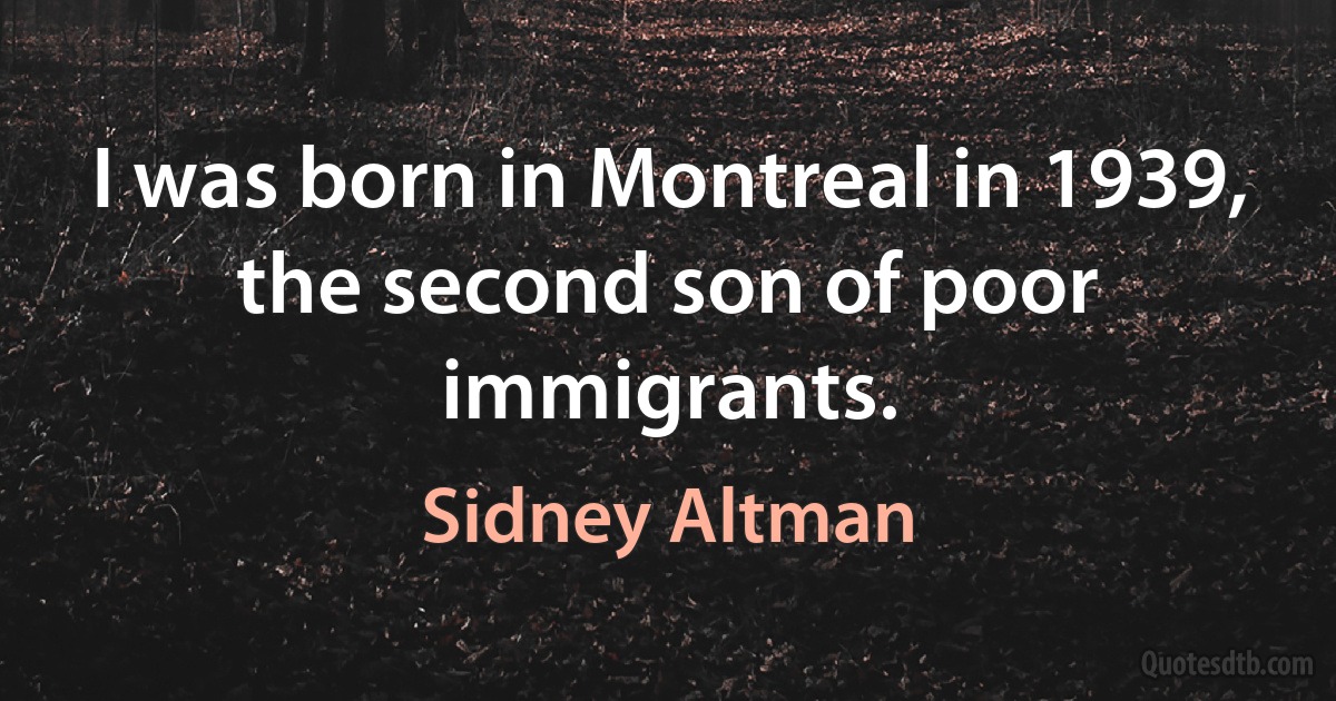 I was born in Montreal in 1939, the second son of poor immigrants. (Sidney Altman)