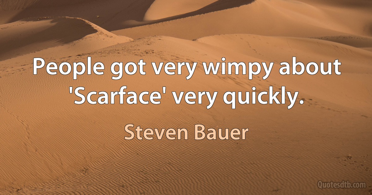 People got very wimpy about 'Scarface' very quickly. (Steven Bauer)